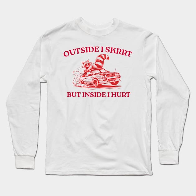 Outside I Skrrt But Inside I Hurt, Funny Raccoon, Trash Panda Long Sleeve T-Shirt by LaroyaloTees